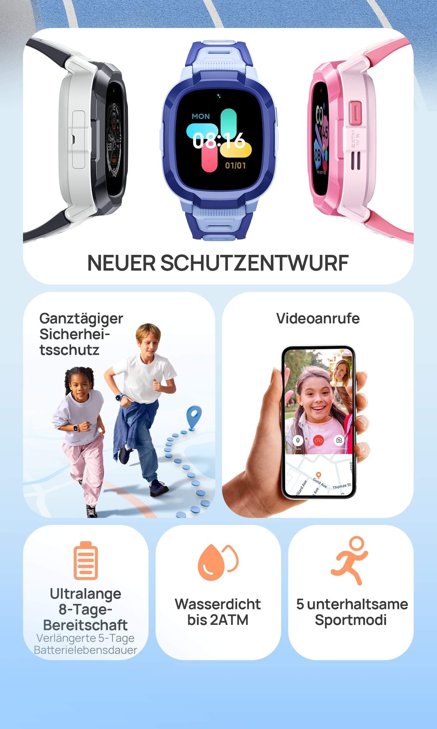 1. Ganztägiger Sicherheitsschutz, 90-Tage-Aufzeichnungsverfolgung.
2. Ultralange 12-Tage-Bereitschaft, Verlängerte 5-Tage Batterielebensdauer
3. Wasserdicht bis 2ATM	
4. Videoanrufe	
5. Neuer Schutzentwurf	
6.  5 unterhaltsame Sportmodi